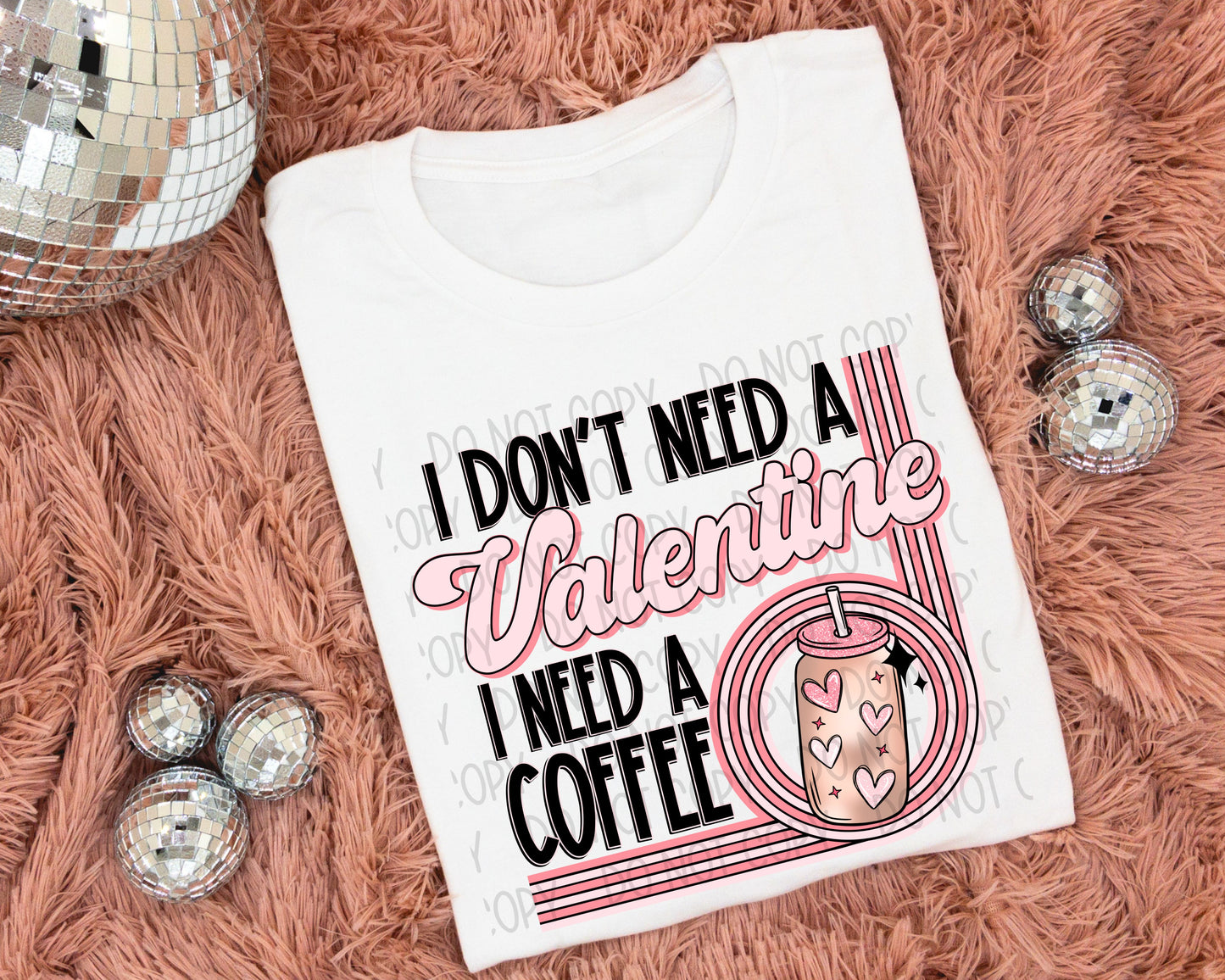 I Don’t Need A Valentine I Need A Coffee