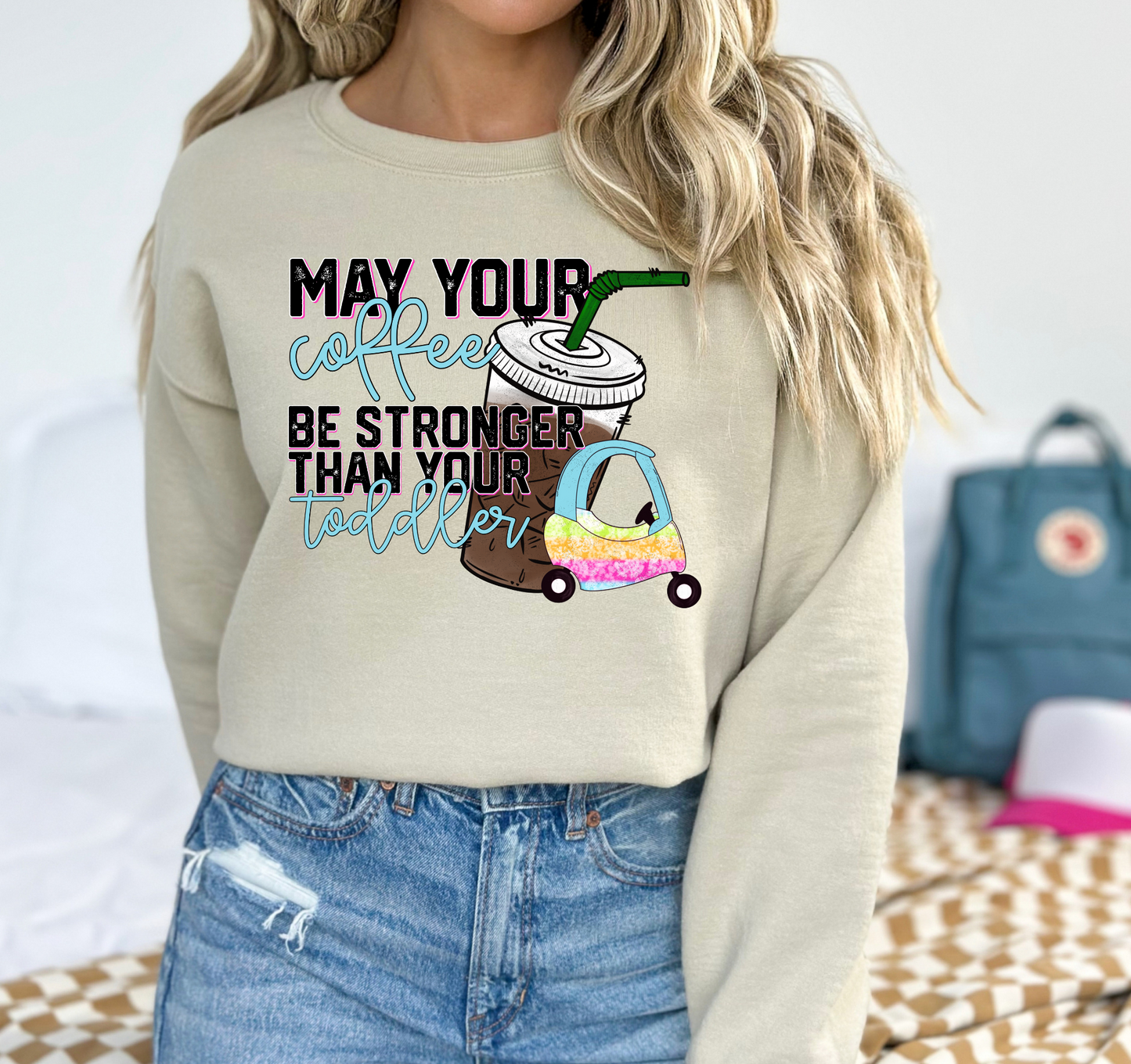May your coffee be stronger than your toddler