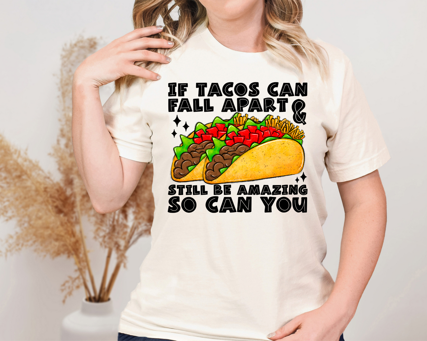 If tacos can fall apart & still be amazing so can you