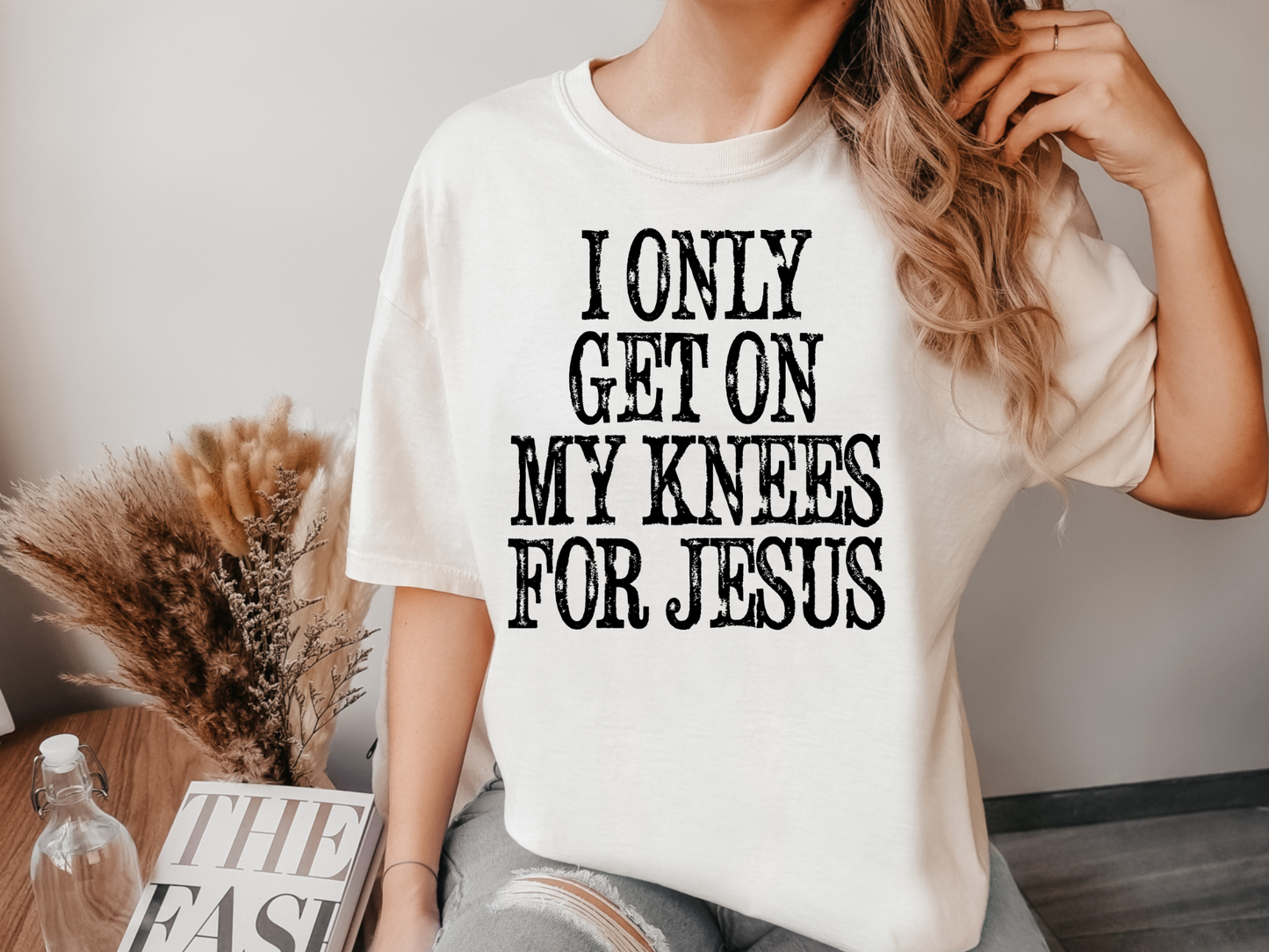 I only get on my knees for Jesus