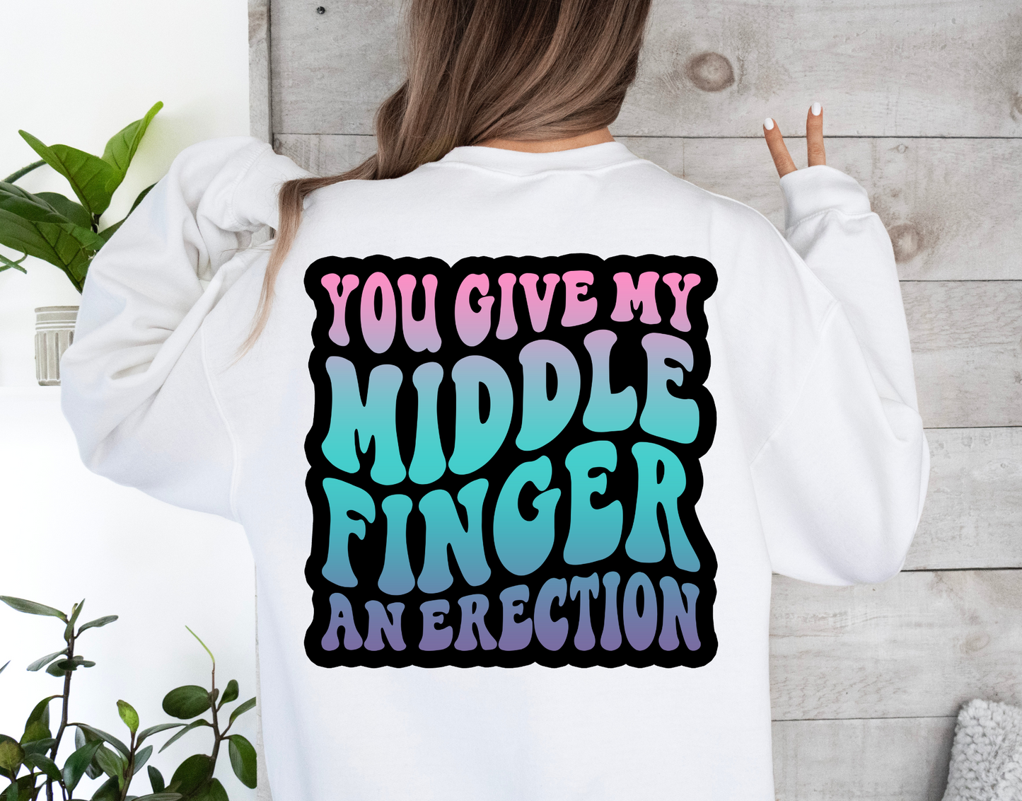 You Give My Middle Finger An Erection Multicolor-BACK