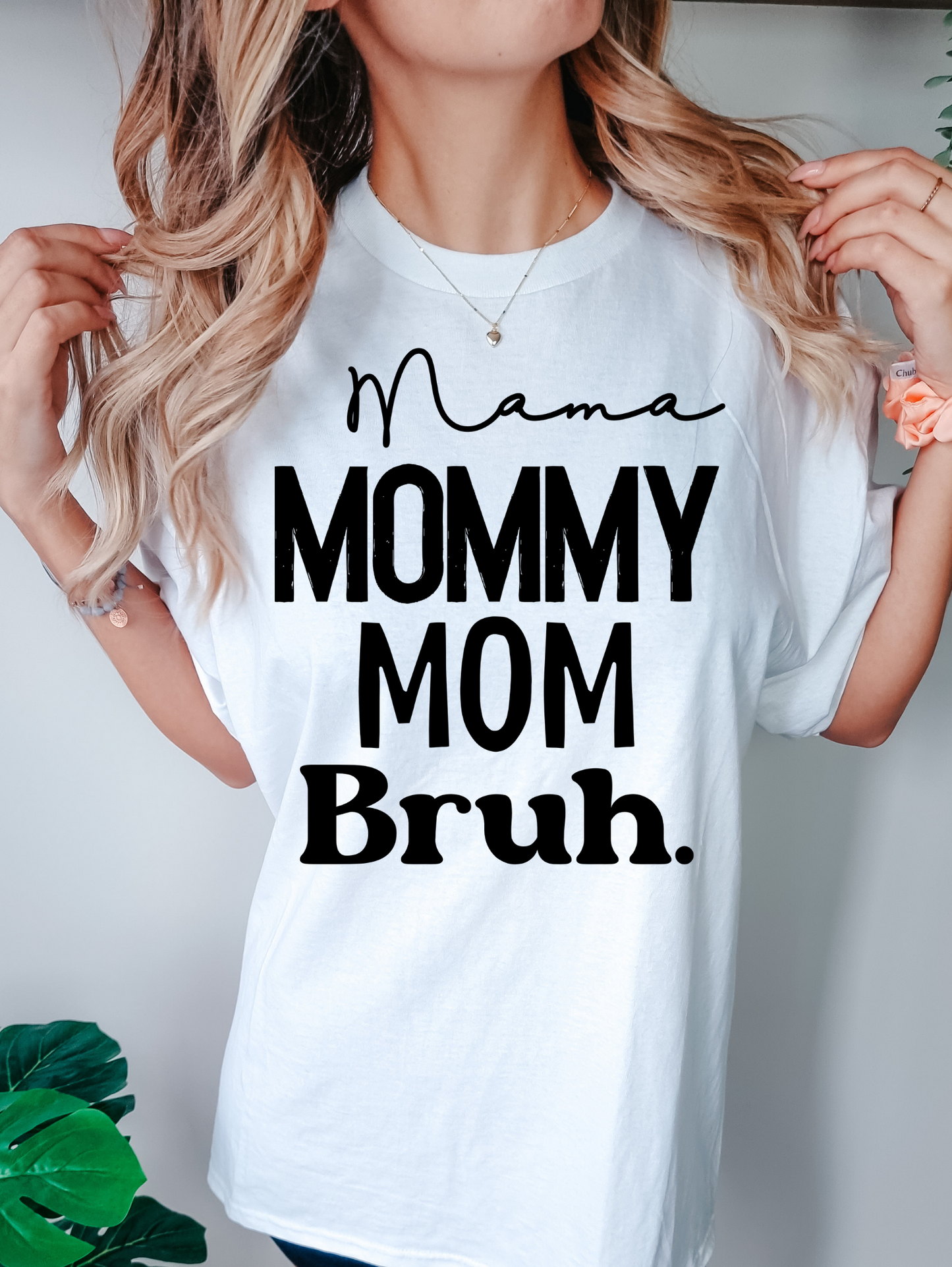 Mama, mom, mommy, bruh