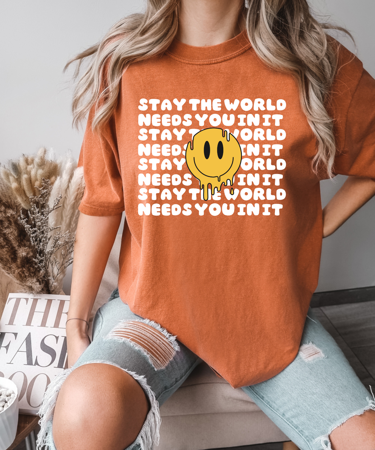 Stay the world needs you in it - with smiley drip