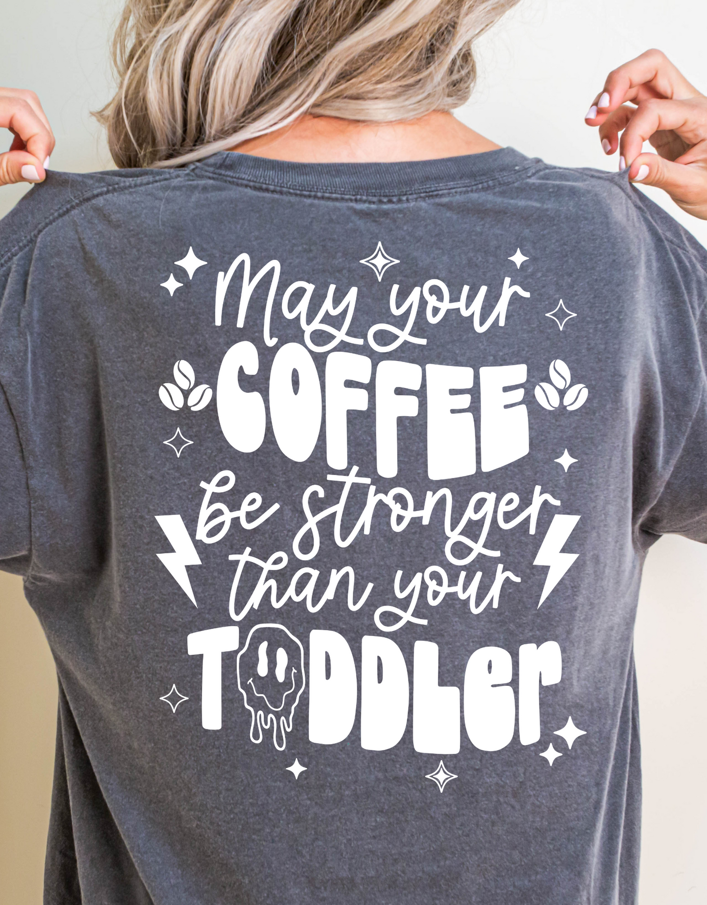 May your coffee be stronger than your toddler