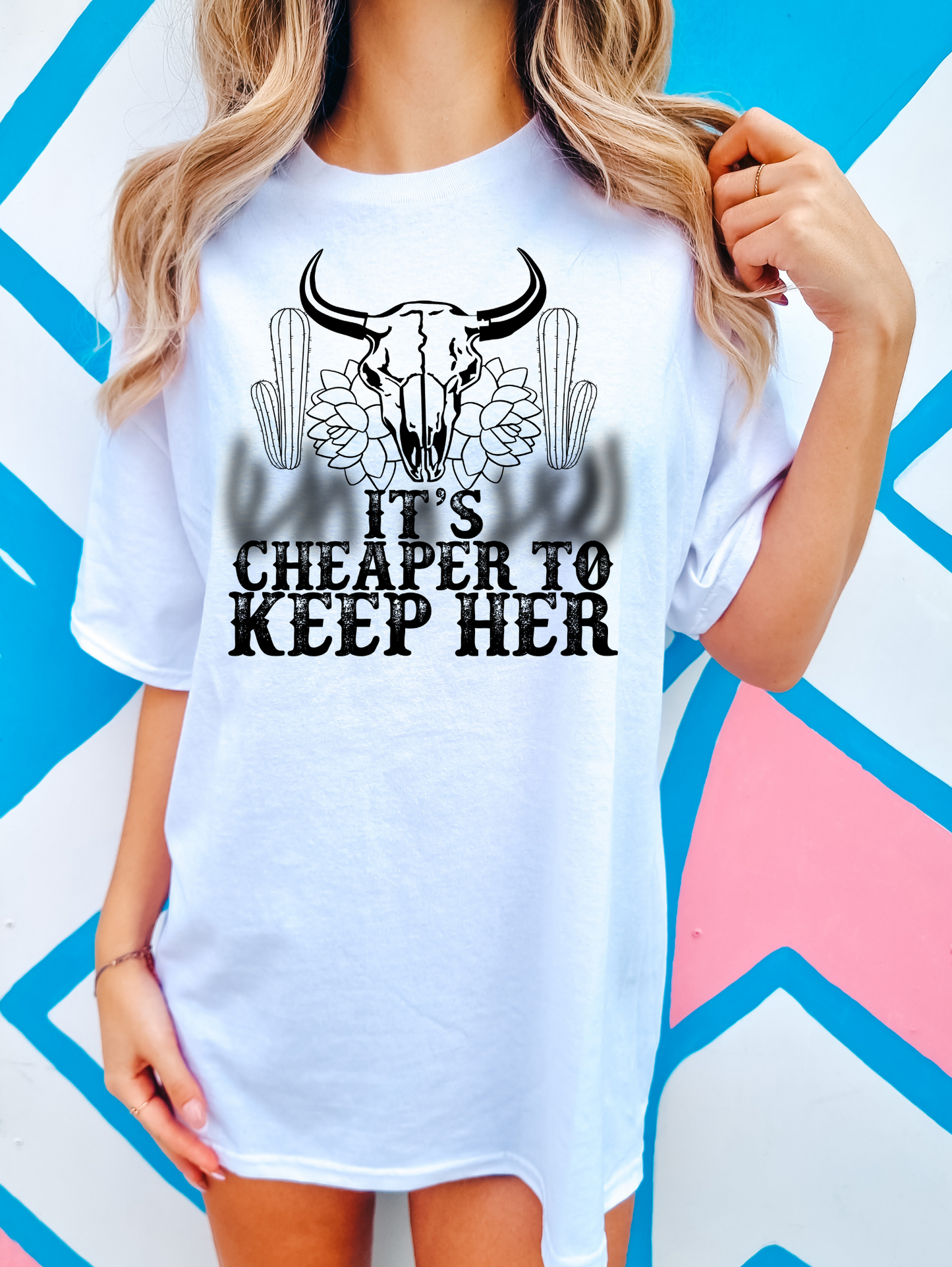 It's cheaper to keep her