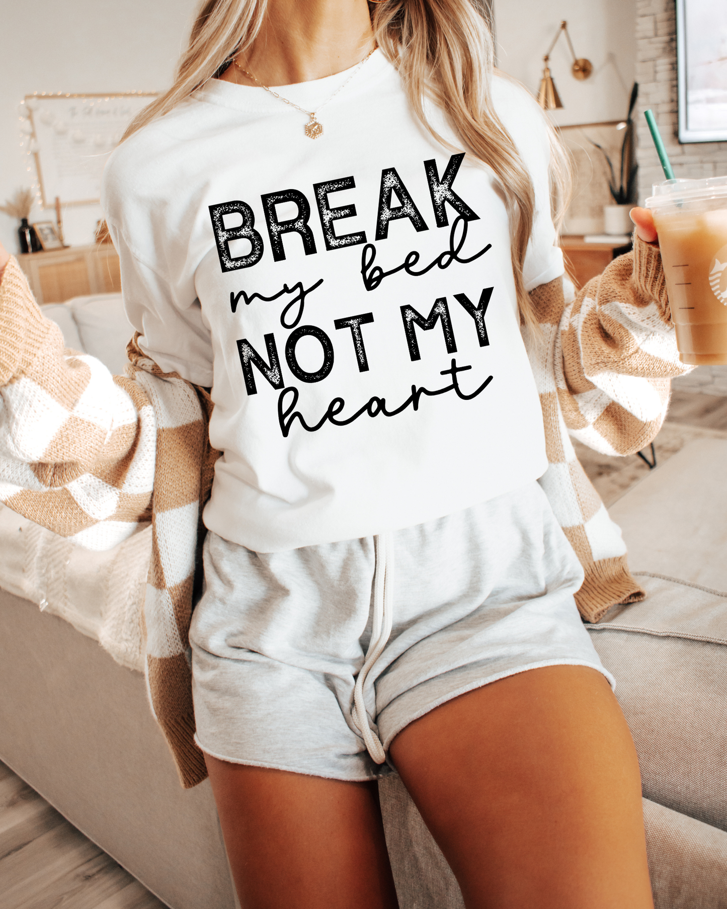 Break My Bed Not My Heart