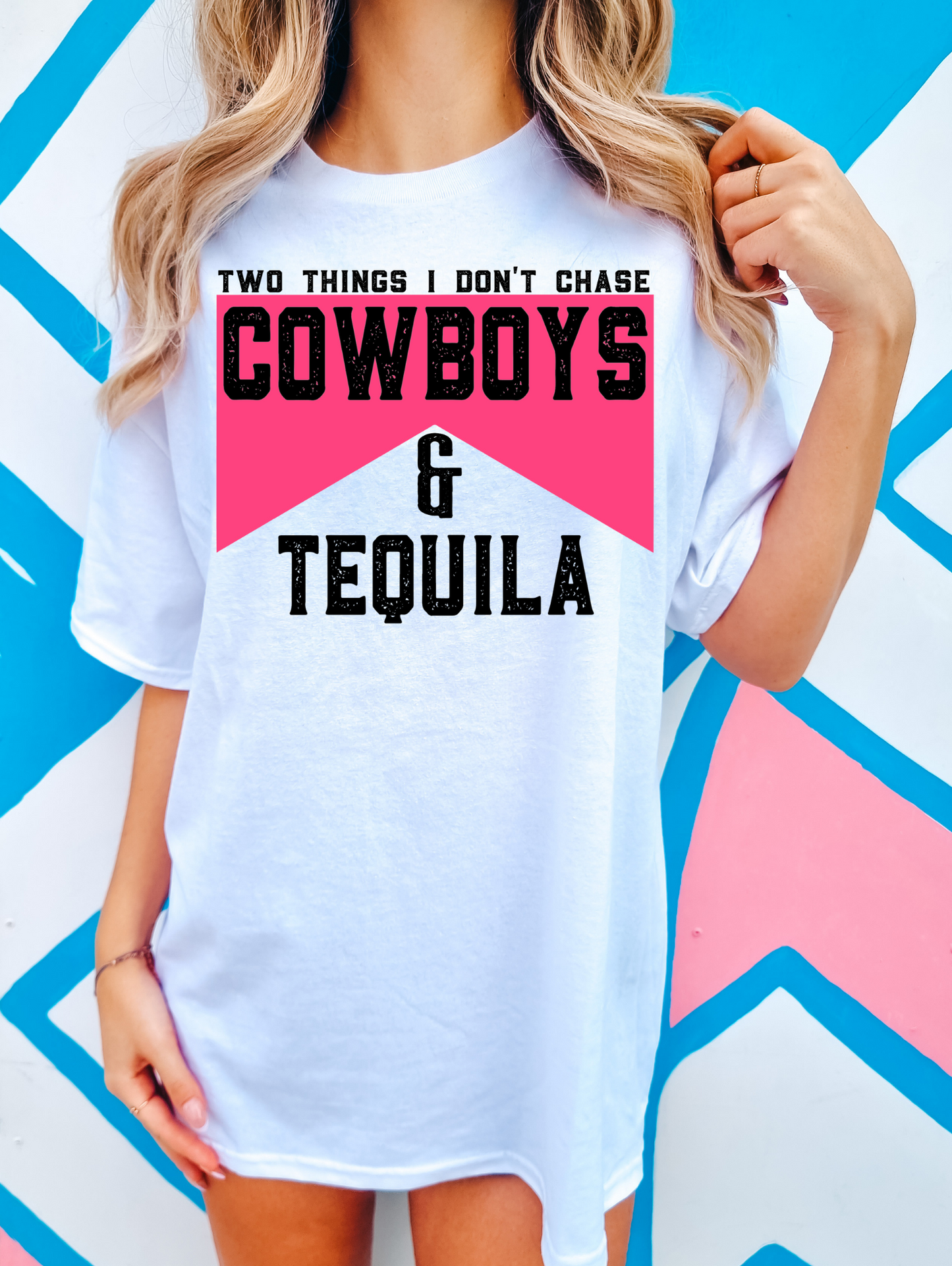 Two Things I Don't Chase Cowboys & Tequila Pink