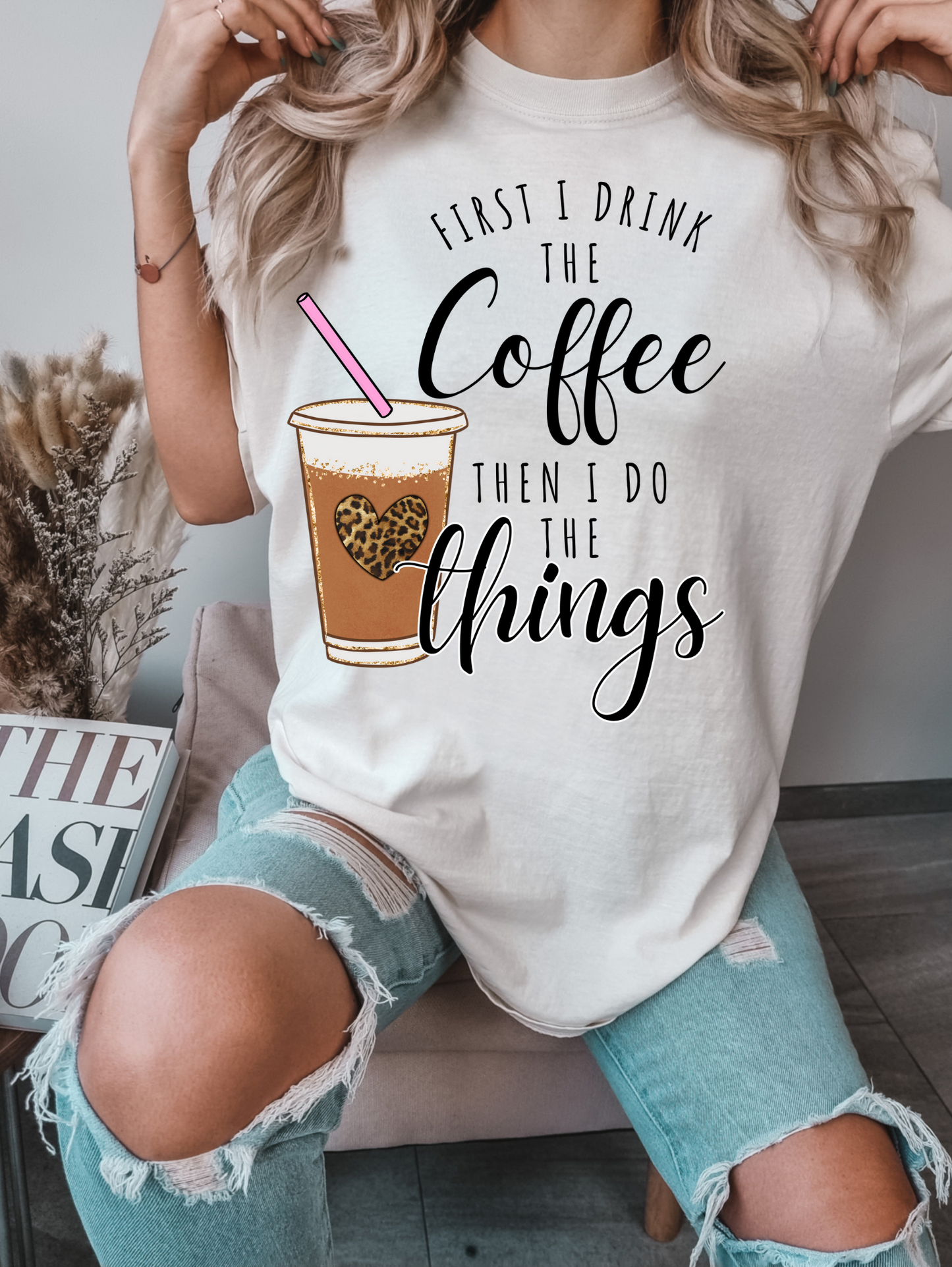 First I drink the Coffee Then I do the Things
