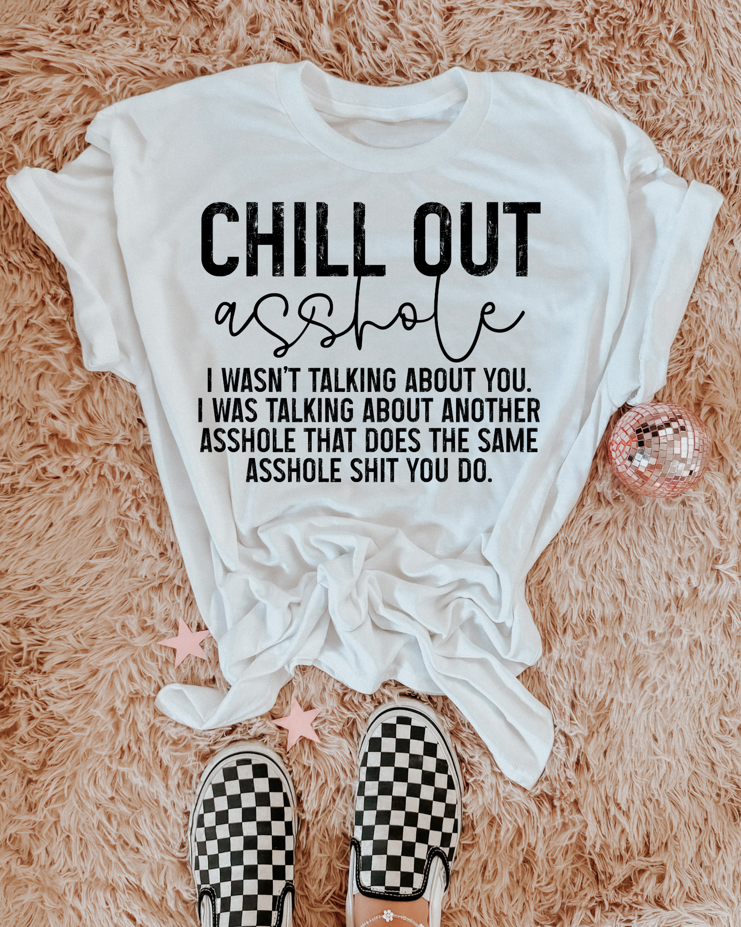 Chill Out Asshole I Wasn't Talking About You