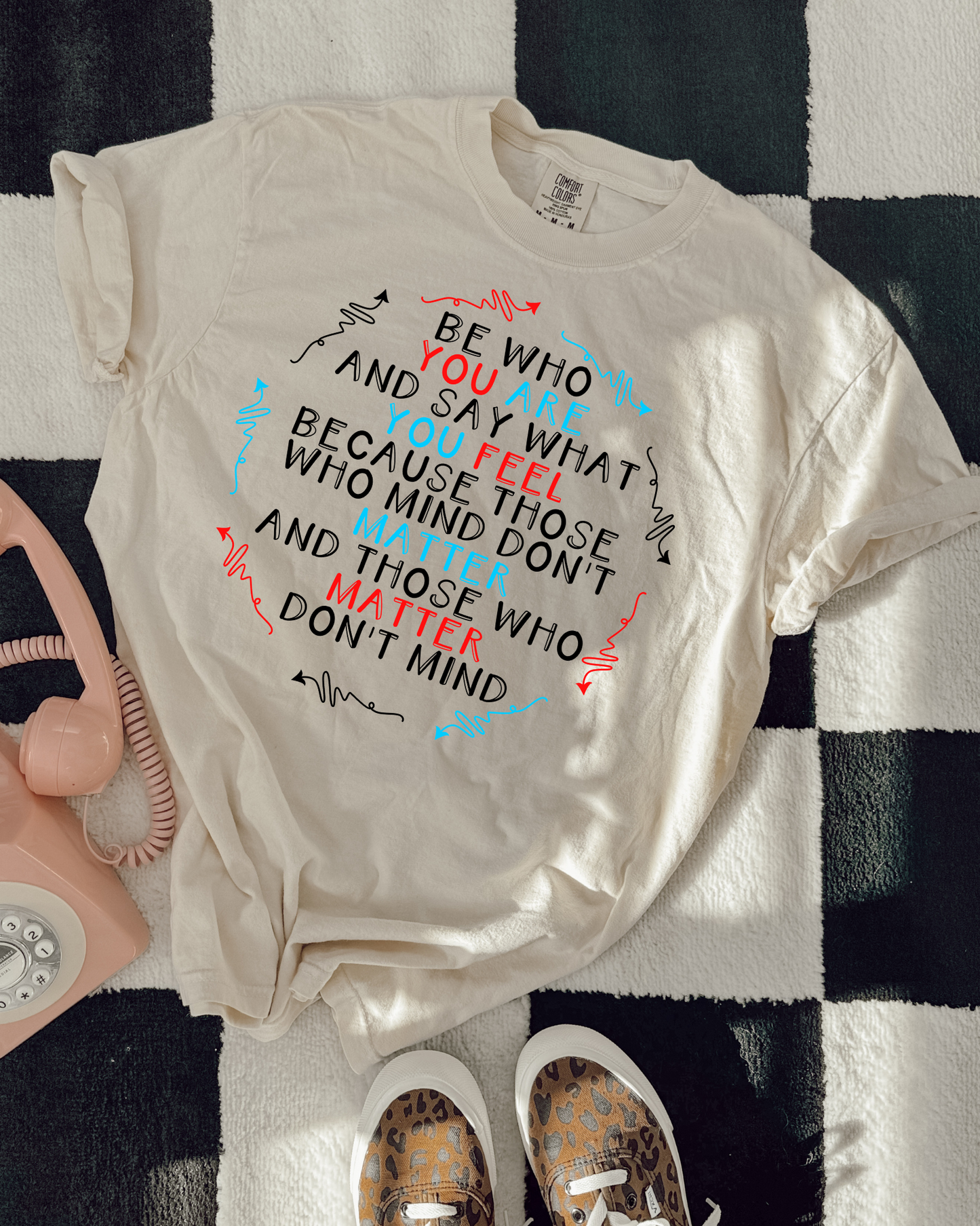 Be Who You Are And Say What You Feel Because Those Who Mind Don't Mind Matter And Those Who Matter Don't Mind