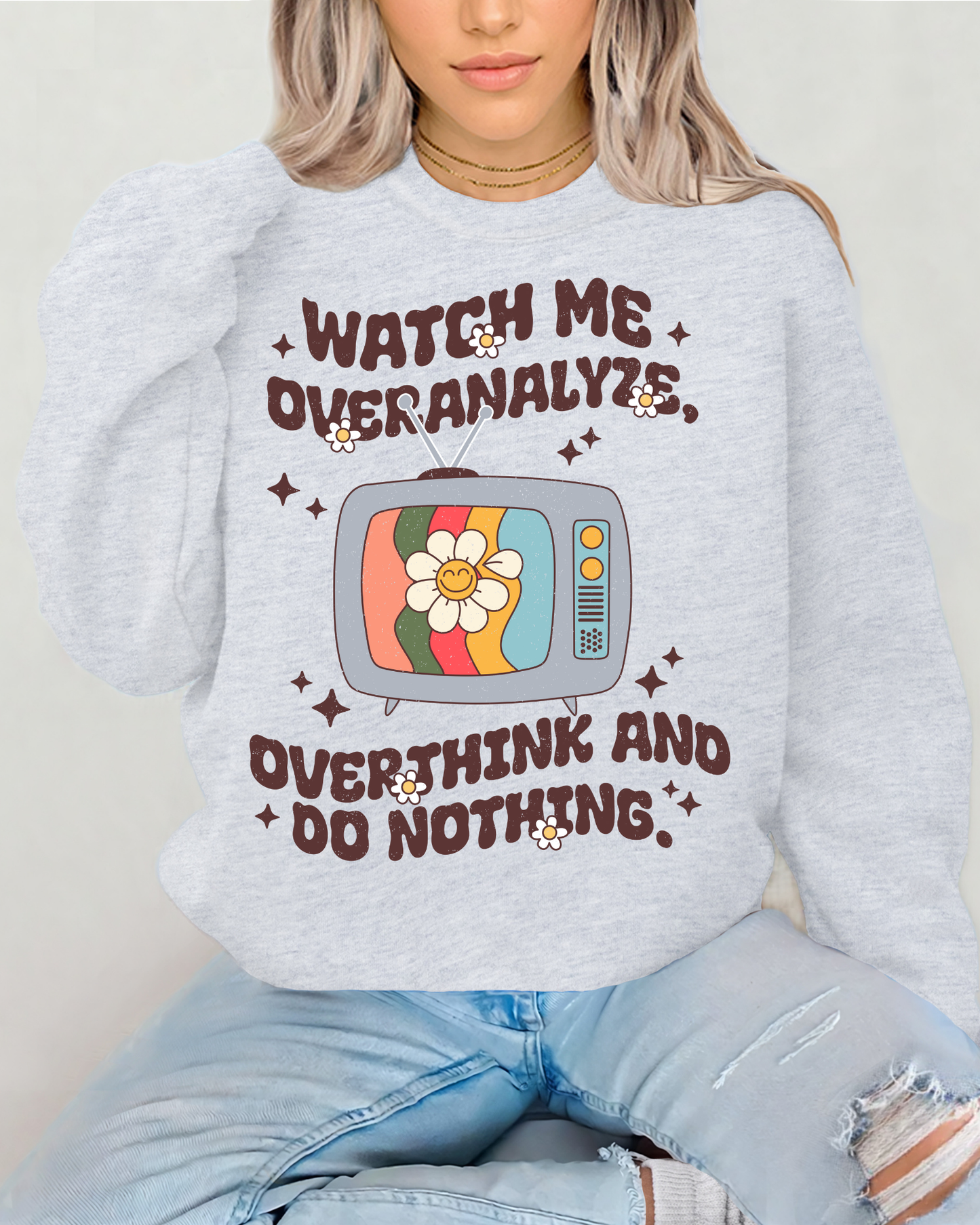 Watch Me Overanalyze Overthink And Do Nothing