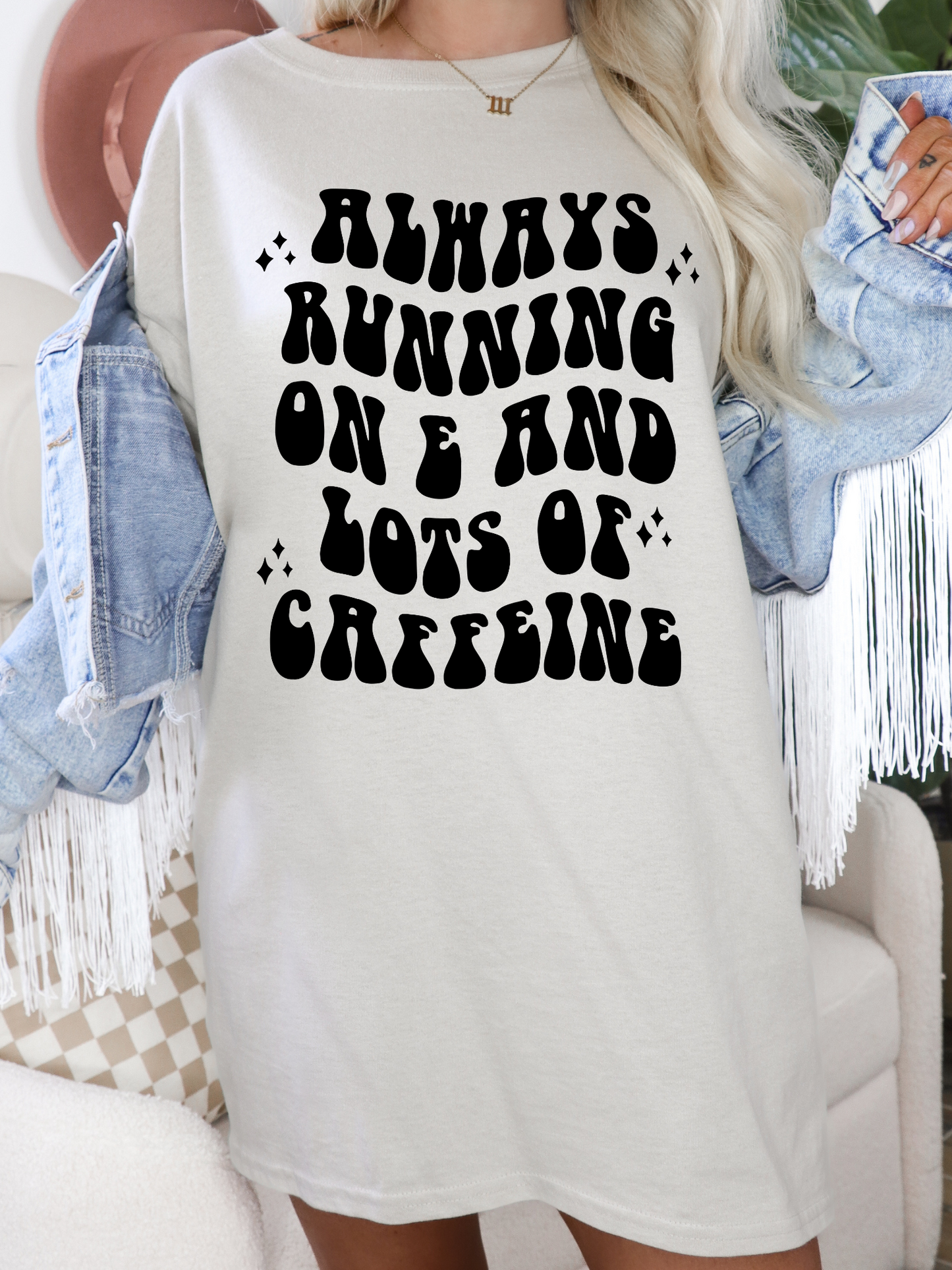 Always Running On E And Lots Of Caffeine