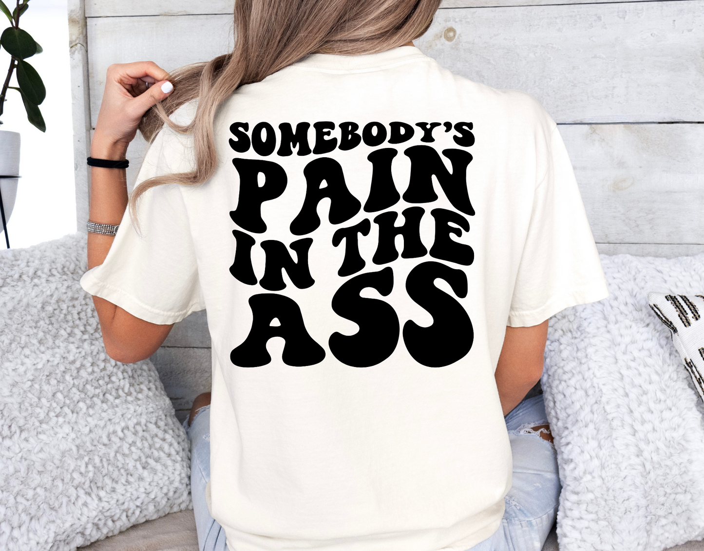 Somebody’s Pain In The Ass-BACK