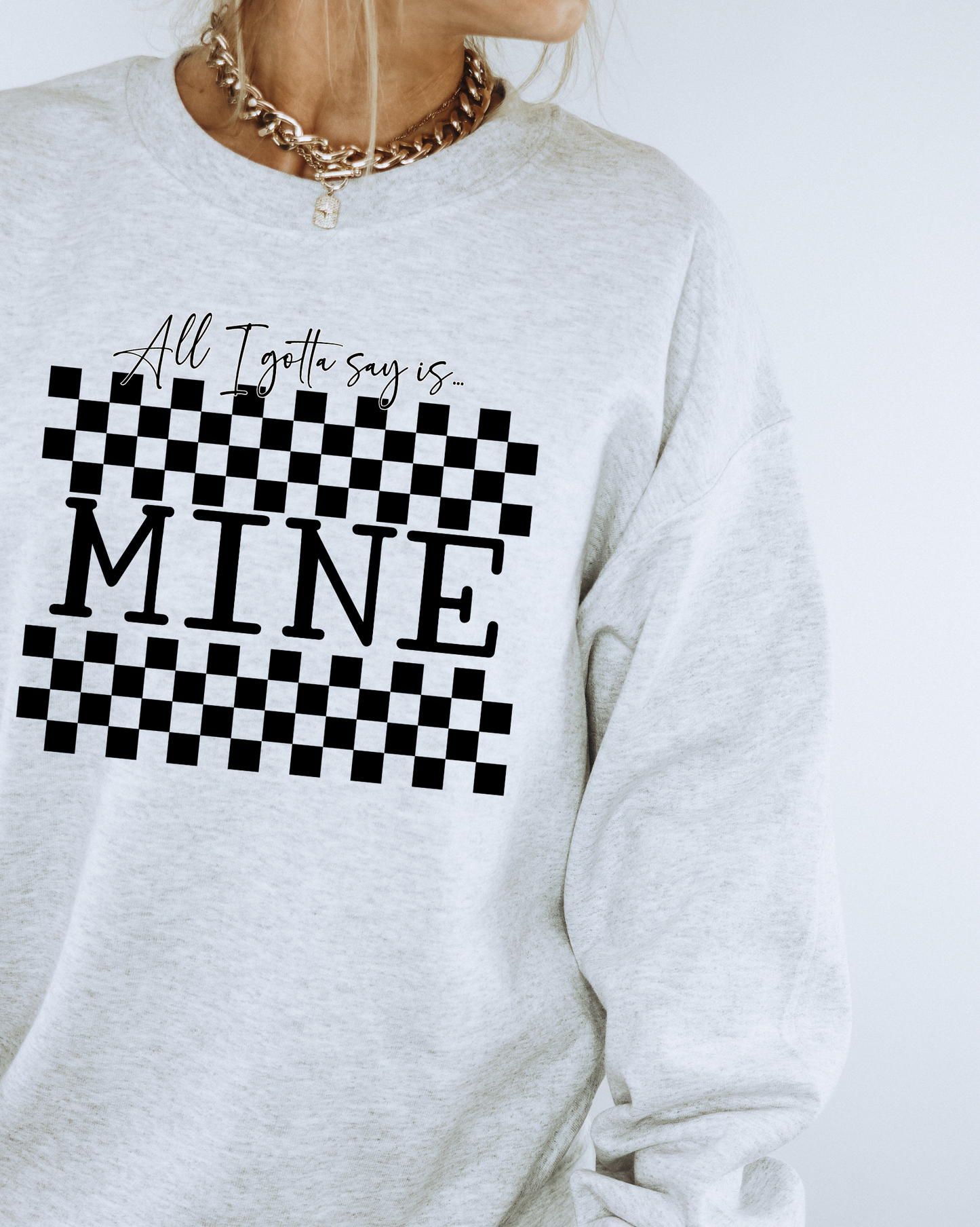 All I Gotta Say Is MINE Checkered