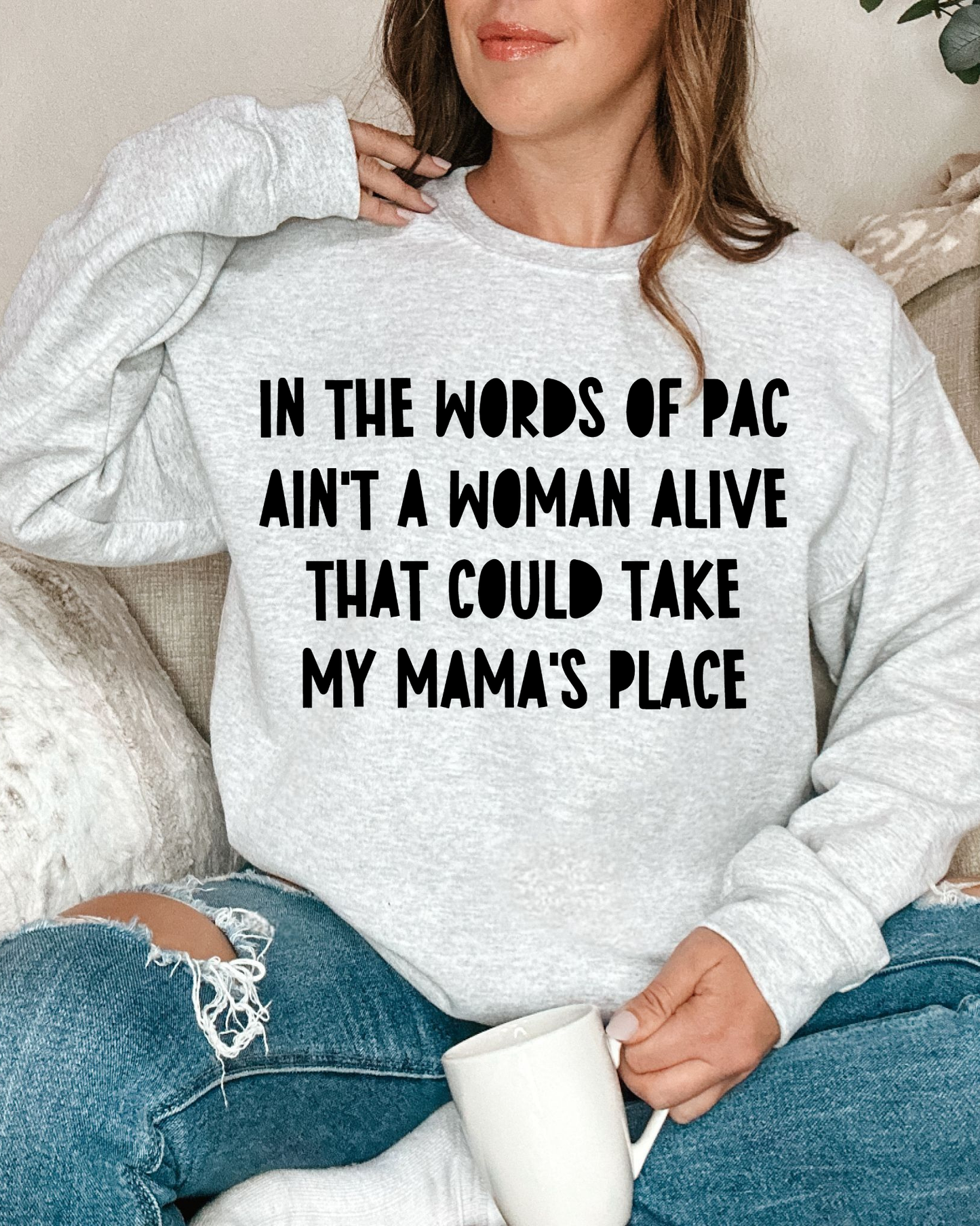 In The Words Of Pac Aint A Woman Alive That Could Take My Mamas Place