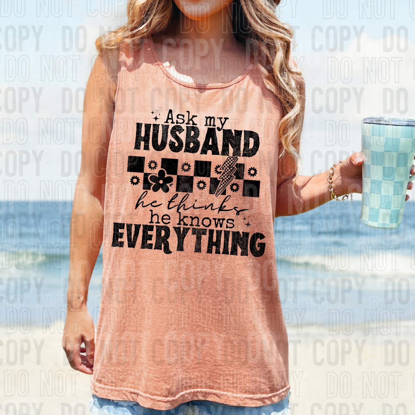 Ask my husband, he thinks he knows everything