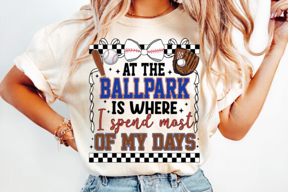 At The Ball Park Is Where I Spend Most Of My Days