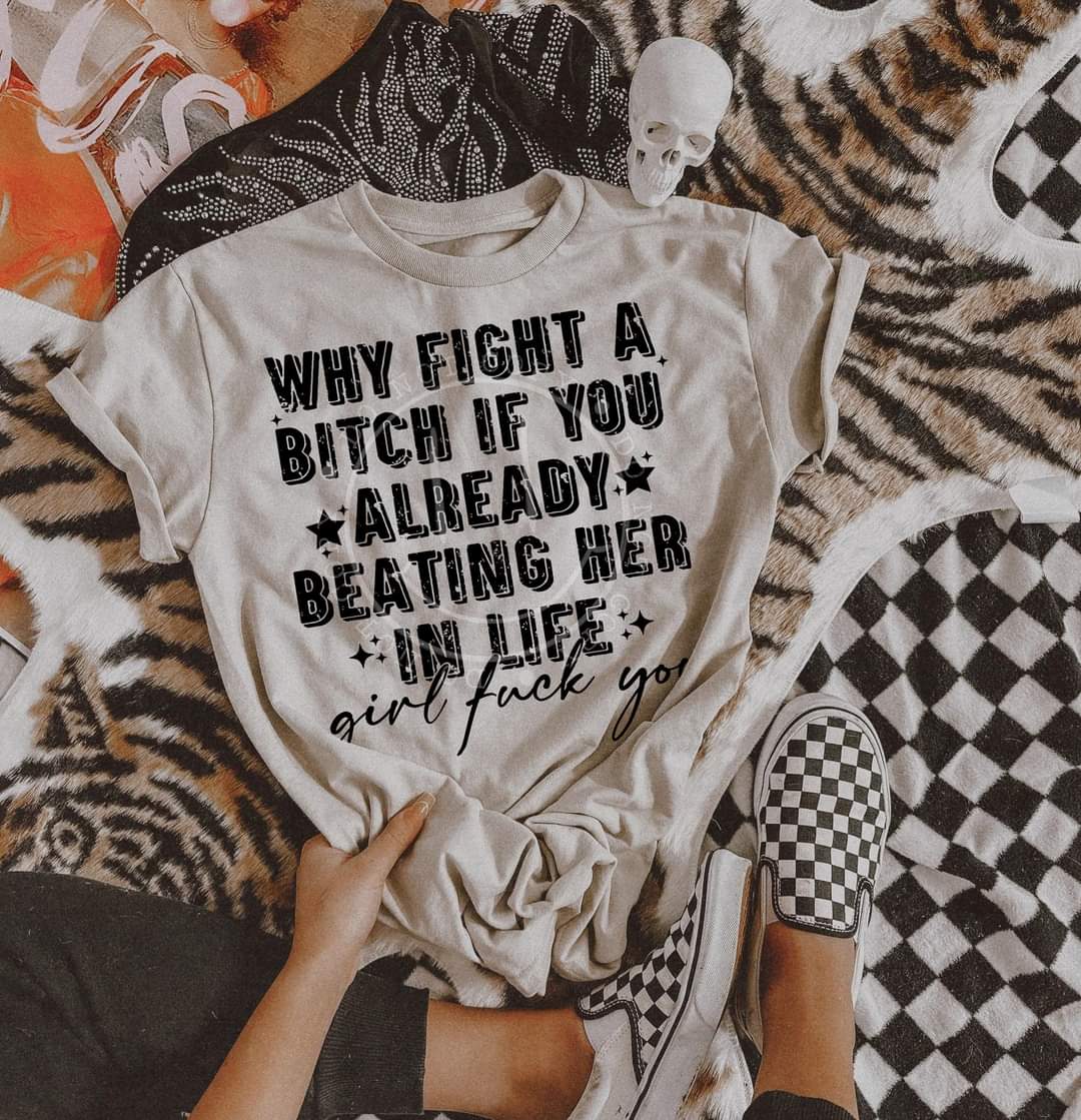 Why Fight A Bitch If You Already Beating Her In Life BLACK