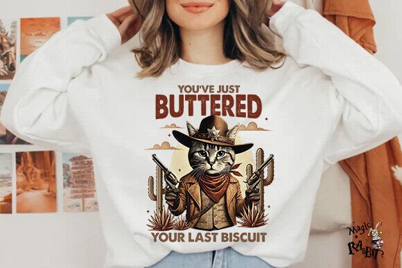 Youve Just Buttered Your Last Biscuit