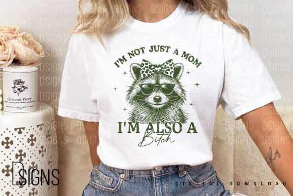 Im Not Just A Mom Im Also A Bitch
