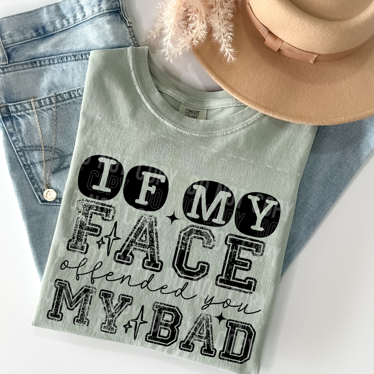 IF MY FACE OFFENDED YOU MY BAD