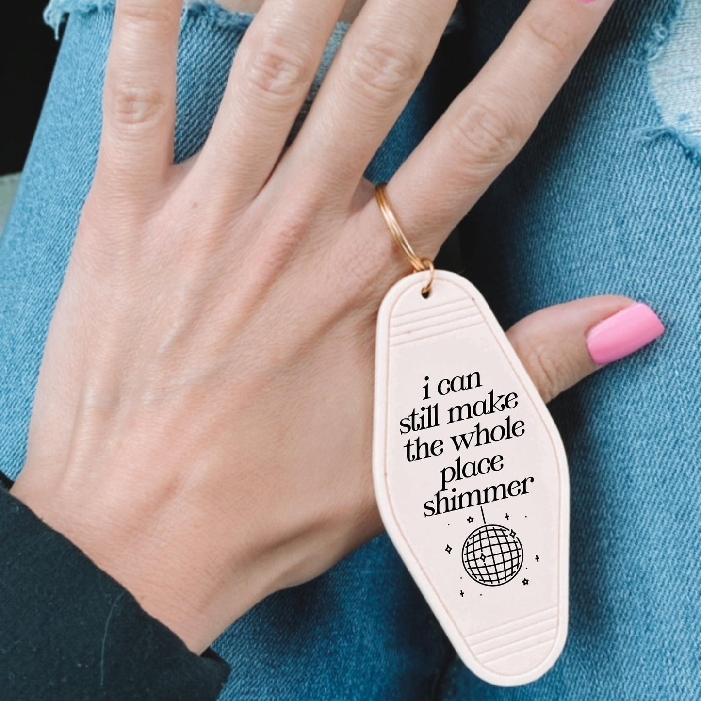 i can still make the whole place shimmer - Motel keychain