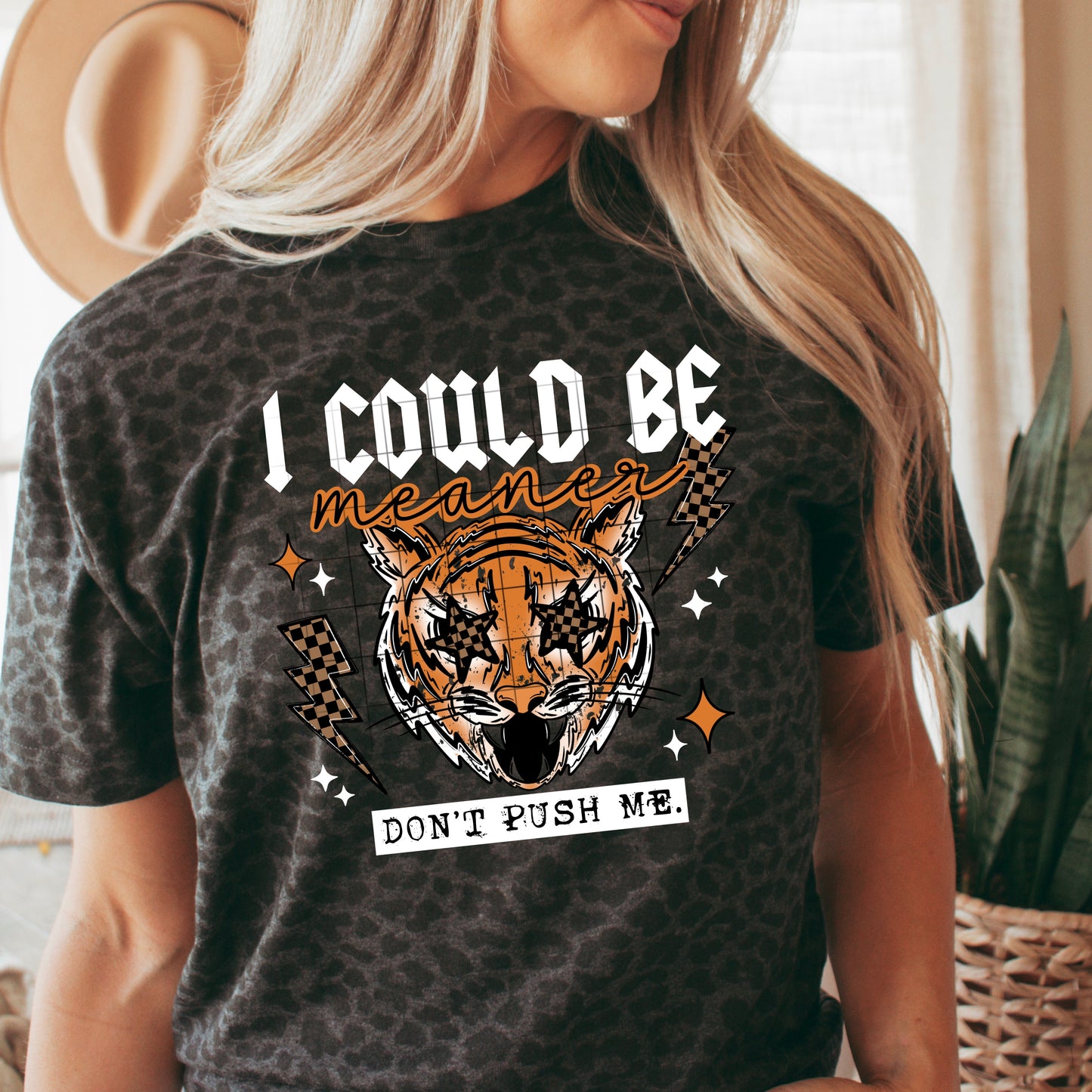 I could be meaner Don't push me