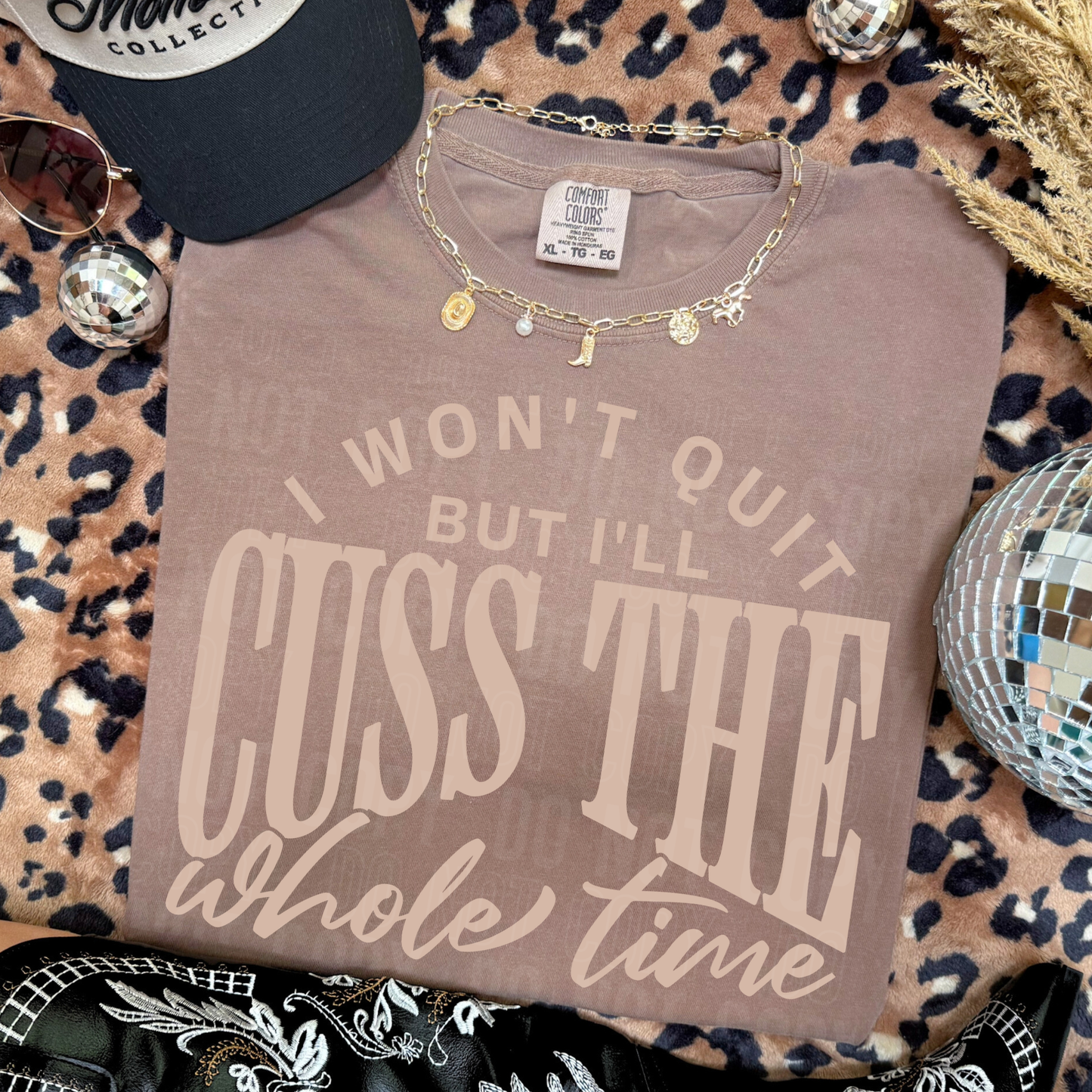 I WON'T QUIT BUT I'LL CUSS THE WHOLE TIME