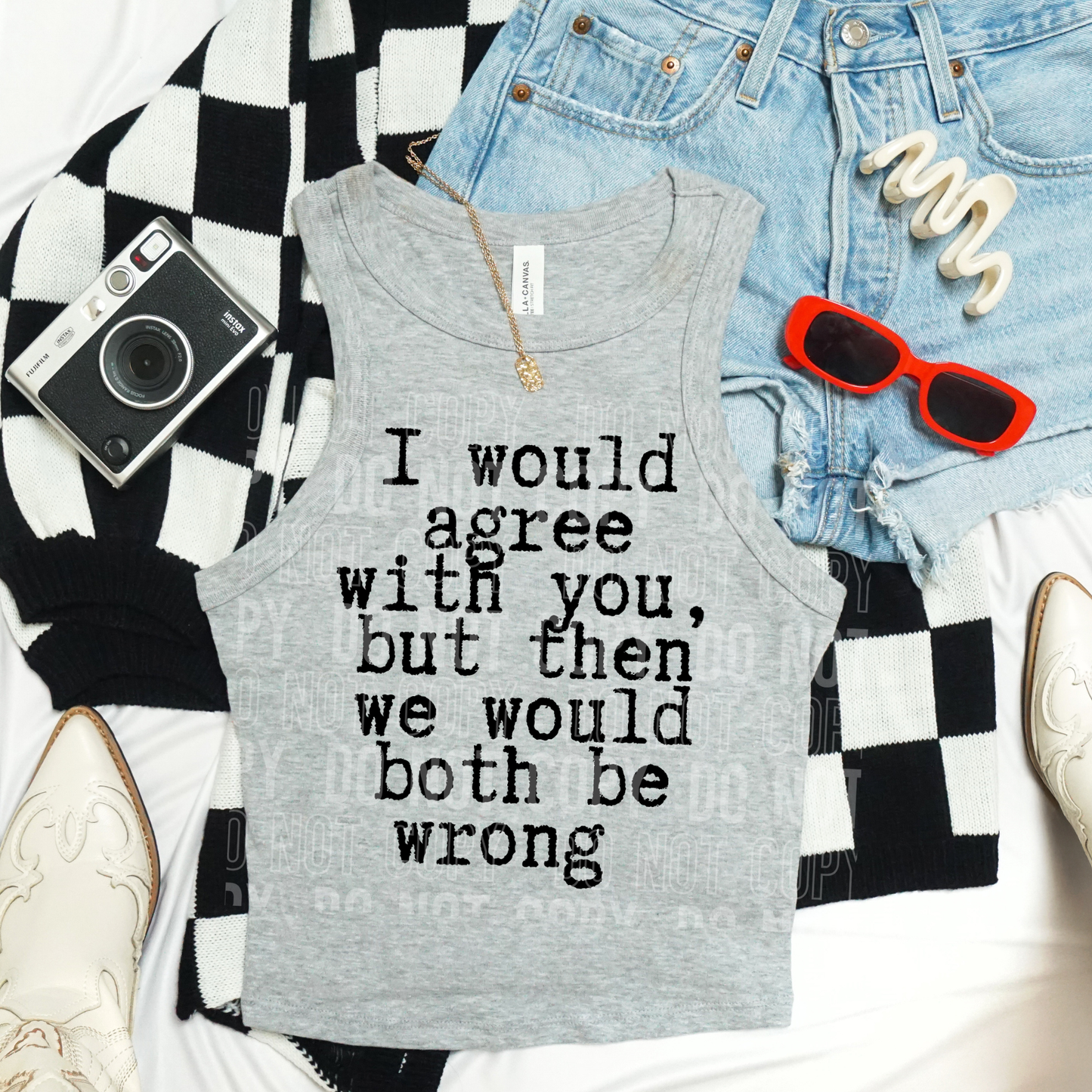 I WOULD AGREE WITH YOU, BUT THEN WE WOULD BOTH BE WRONG