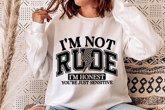 I'm Not Rude Im Honest