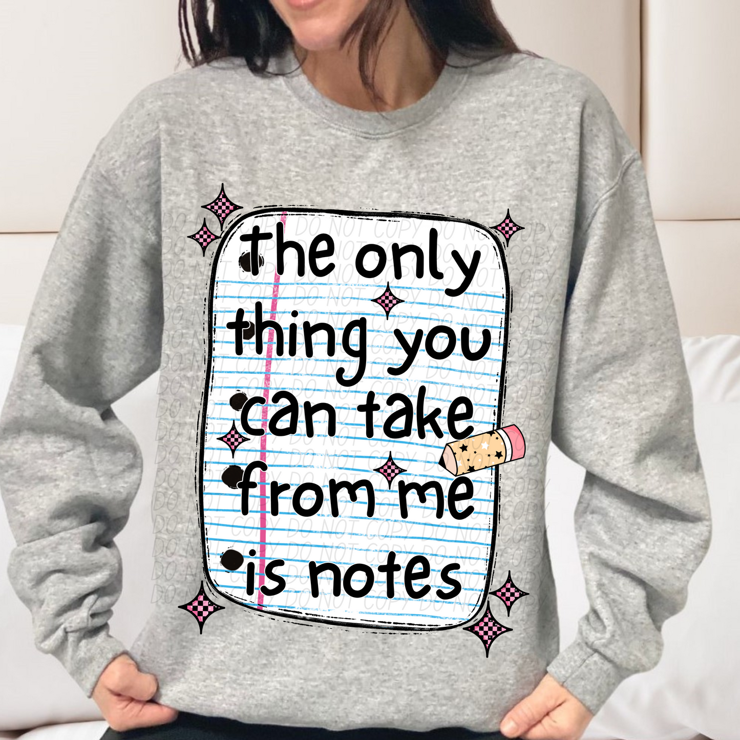 The only thing you can take from me is notes