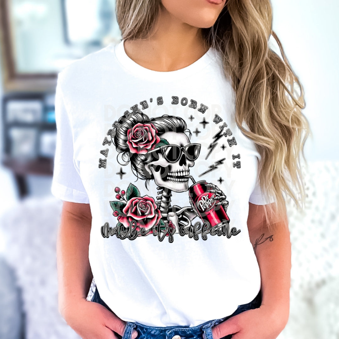 Maybe she's born with it, maybe its caffeine (dr. pepper)