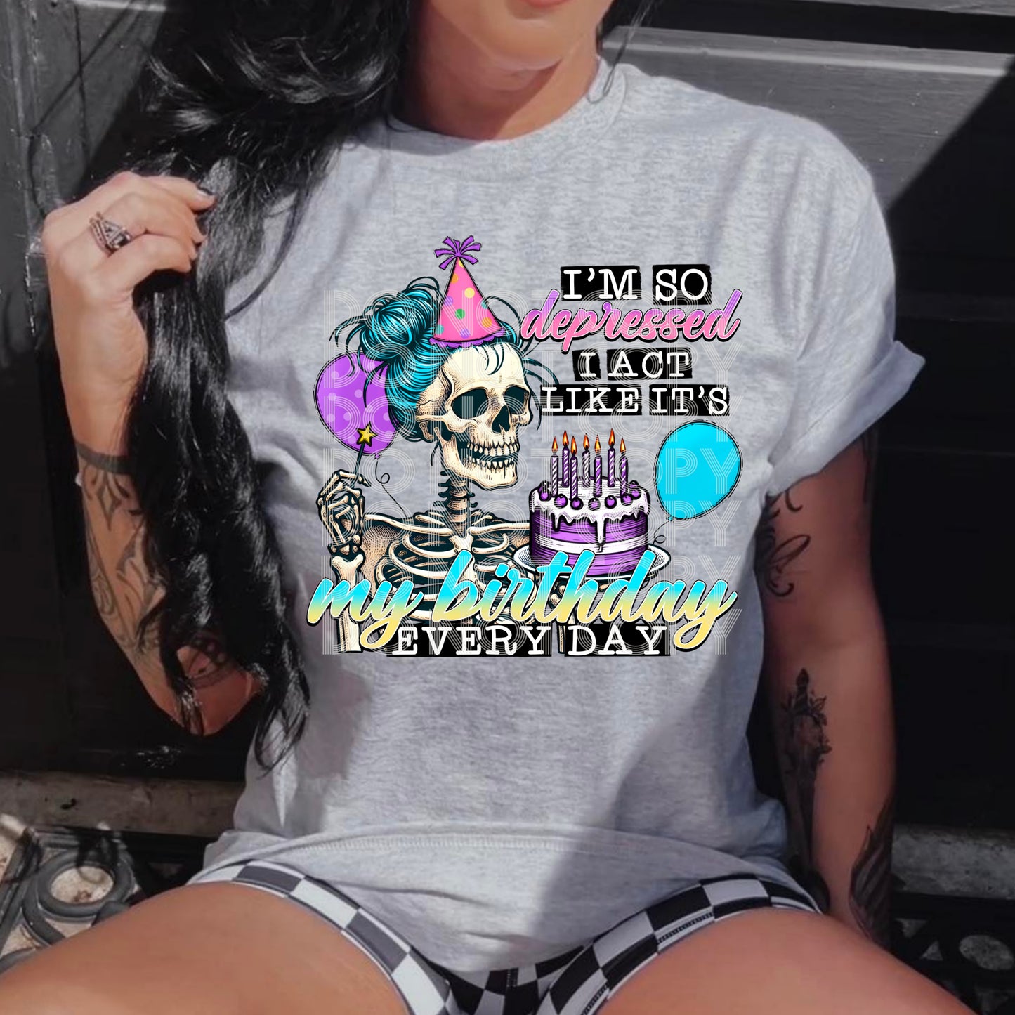 I'm so depressed I act like it's my birthday every day