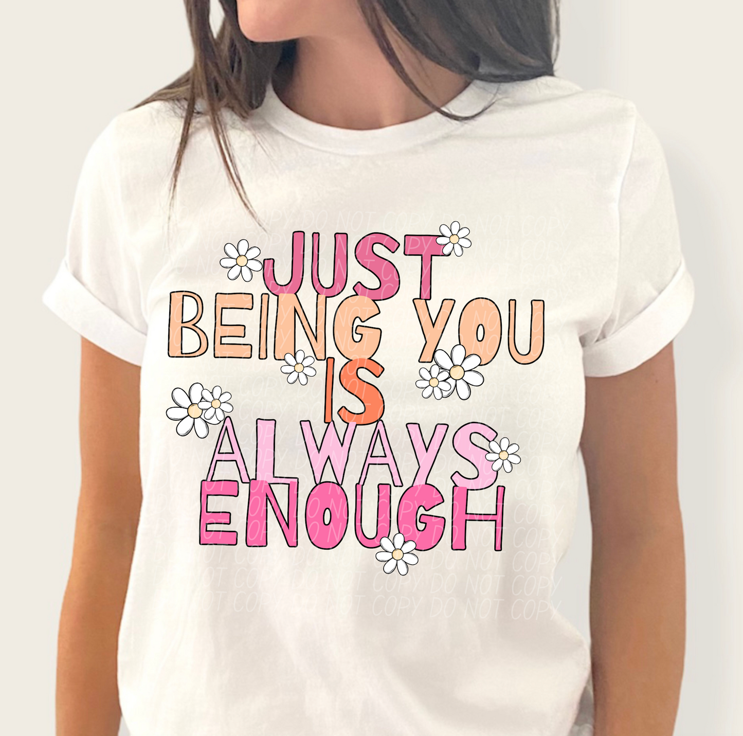 Just Being You Is Always Enough W/Flowers