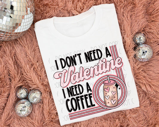 I Don’t Need A Valentine I Need A Coffee