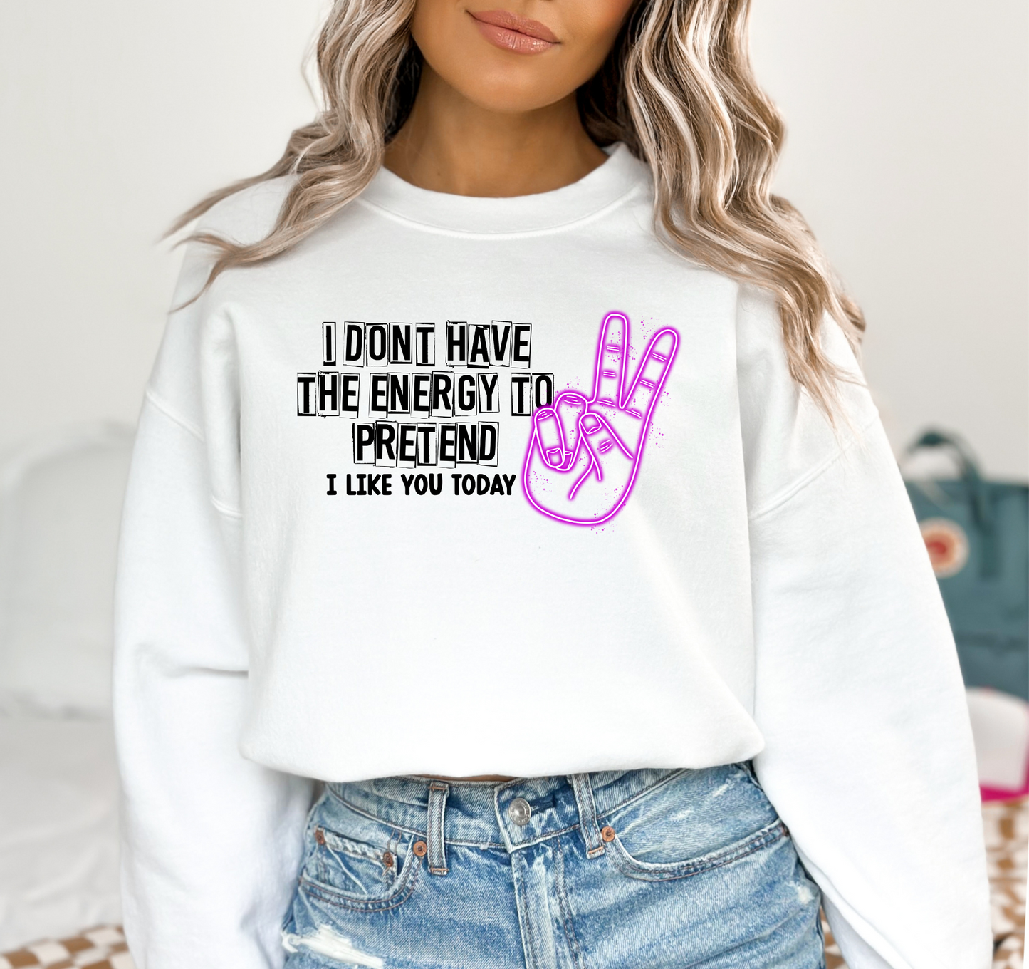 I don't have the energy to pretend I like you today