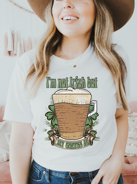 I'm Not Irish But My Coffee Is- DTF Transfer