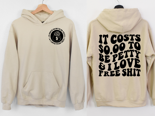 It Costs $0.00 To Be Petty & I Love Free Shit- BACK