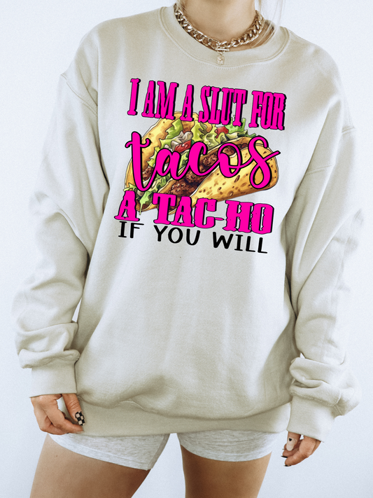 I’m A Slut For Tacos A Tac-Ho If You Will