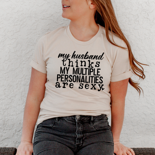 My Husband Thinks My Multiple Personalities Are Sexy -DTF Transfer