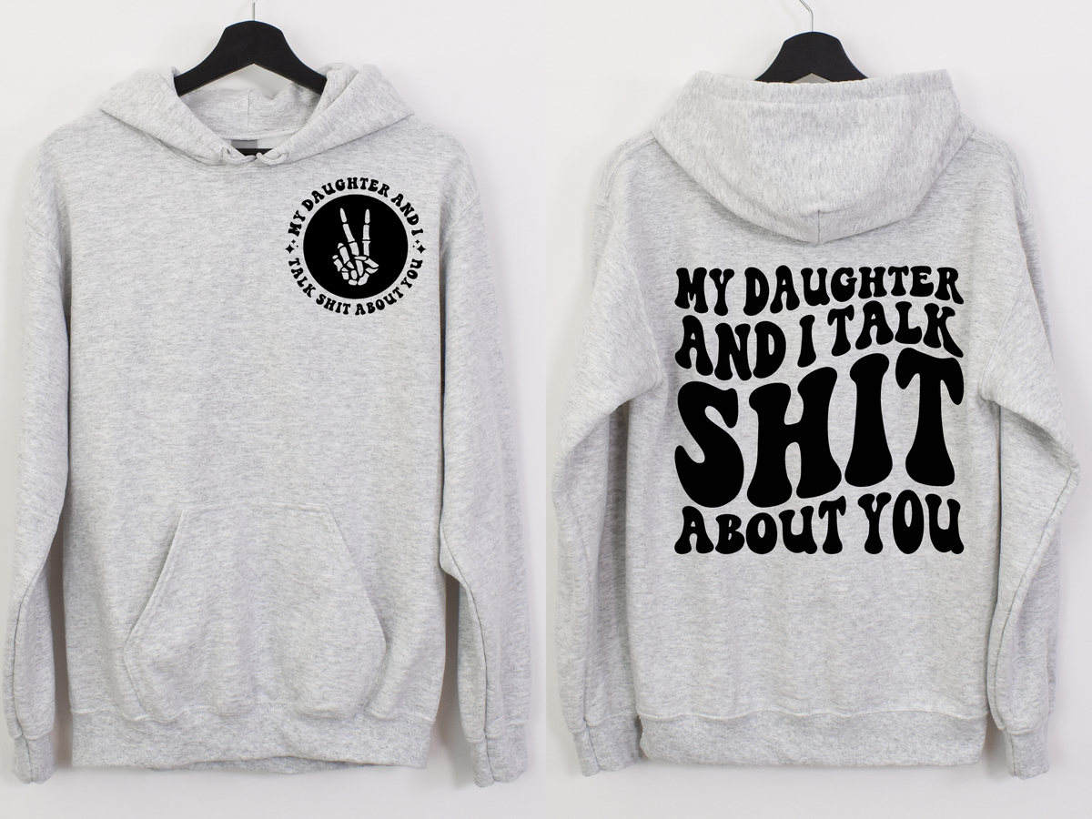 My Daughter and I Talk Sh*t About You BACK - DTF Transfer