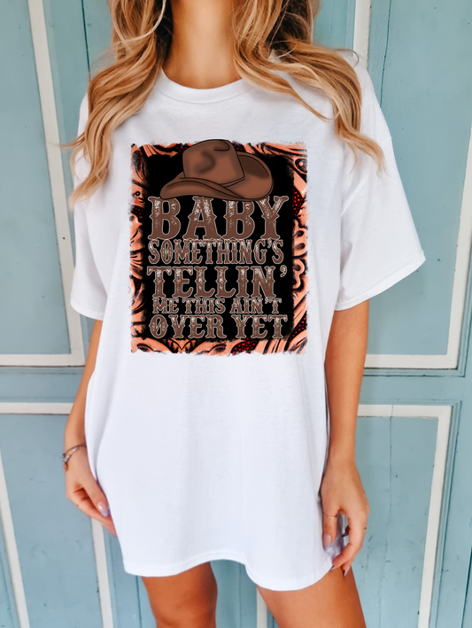 Baby something's tellin me this ain't over yet-brown