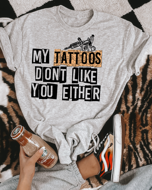 My tattoos don't like you either