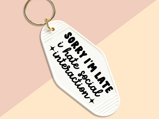 sorry im late I hate social interaction - Motel keychain
