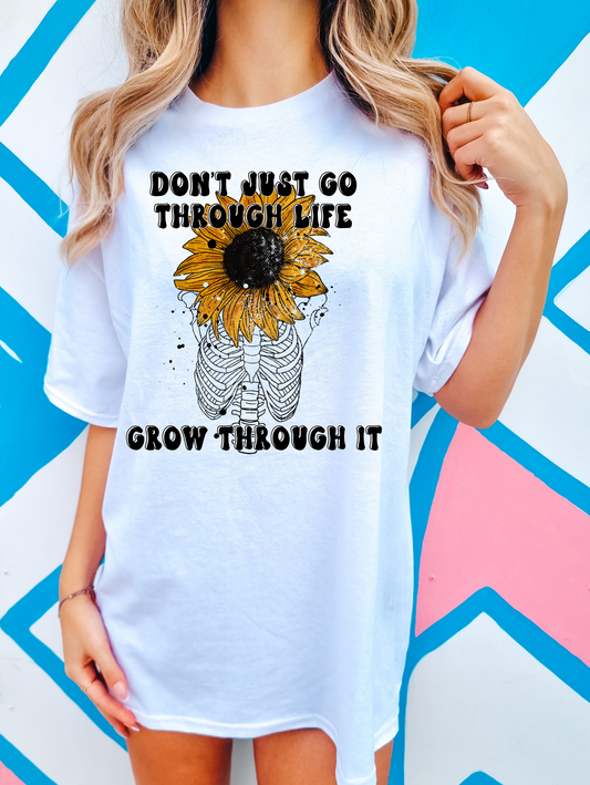 Don't just go through life grow through it