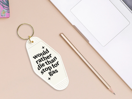 Would rather die than stop for gas - Motel keychain