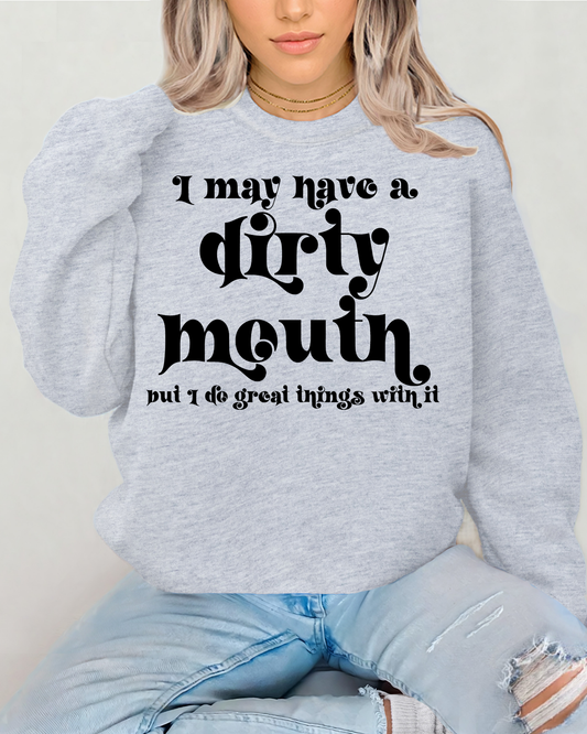 I May Have A Dirty Mouth But I do Great Things With It
