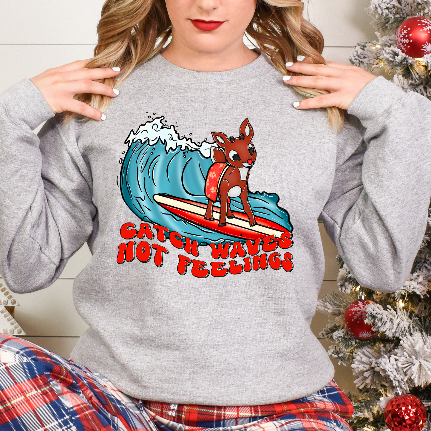 Catch waves not feelings Rudolph