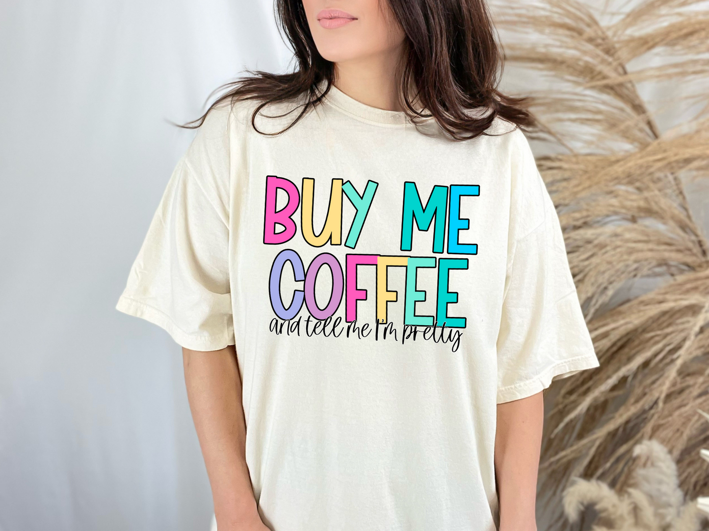 Buy me coffee and tell me I'm pretty