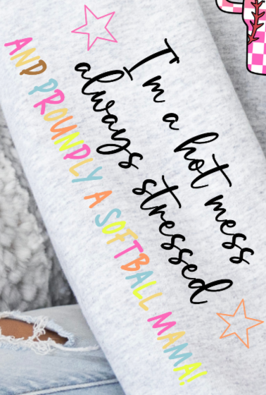 Just A Hot Mess/Proud Softball Mom SLEEVE